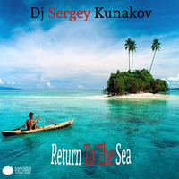 Dj Sergey Kunakov - Return To The Sea ( Cut Preview ) by Dj Sergey Kunakov