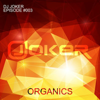 DJ Joker - ORGANICS [Episode #003] by DJ Joker