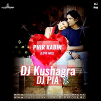 Phir Kabhi(Love Mix) - DJ Kushagra &amp; DJ Pia by DJ Kushagra