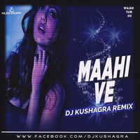 Maahi Ve (Wajah Tum Ho) - DJ Kushagra Remix by DJ Kushagra