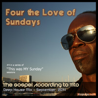 Four the Love of Sundays - This was MY Sunday 4 by Tito Pulpo