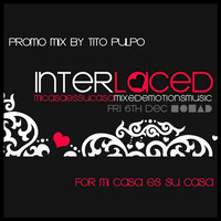 One night at Mi Casa - Promo mix for inteRLaceD - Dec 6th 2013 by Tito Pulpo