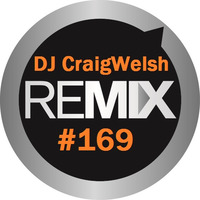 DJ CraigWelsh ReMIX #169 (PODcast) by DJ CraigWelsh