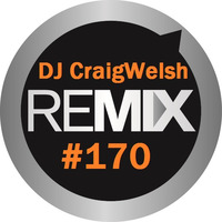 DJ CraigWelsh ReMIX #170 (PODcast) by DJ CraigWelsh