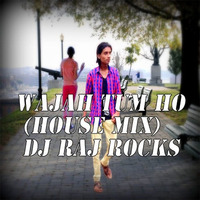Wajah tum ho (House mix) DJ RAJ ROCKS by DJ RAJ ROCKS