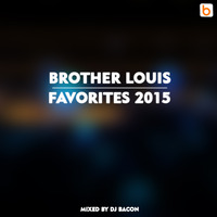 Brother Louis Favorites 2015 by Dj Bacon