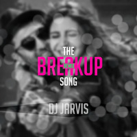 The Breakup Song Remix (DJ JARVIS) REMIX by JARVIIS