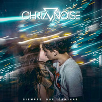 Chriz Noise - Siempre Que Caminas ft. Silvia Palencia, Anthony (Original Mix) by Chriz Noise