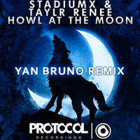 Stadiumx & Taylr Renee - Howl At The Moon (Yan Bruno Remix)FREE DOWNLOAD! by Yan Bruno