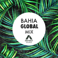 Bahia Global Mix by Abstract Source (Jules Dickens)