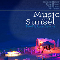Music And Sunset [ Mixed By Arman Stevence ] by DJ ARMAN STEVENCE