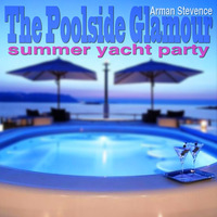 Arman Stevence -  The Poolside Glamour by DJ ARMAN STEVENCE