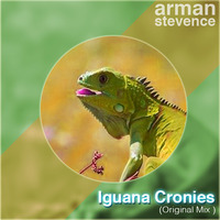 Iguana Cronies - Original Mix [Arman Stevence] by DJ ARMAN STEVENCE