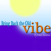 Bring Back The Old Vibe [Mixed By Dj Arman Stevence] by DJ ARMAN STEVENCE