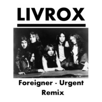 Foreigner - Urgent (LIVROX Remix) by Livrox Official