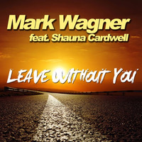 Mark Wagner feat. Shauna Cardwell - Leave without you [PROMO 192kbps]