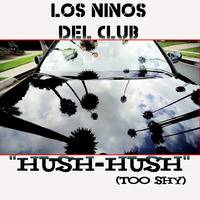 Los Ninos Del Club - Hush hush (Too Shy)