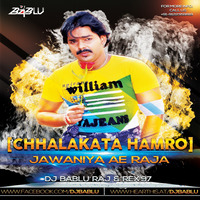 Chhalakata hamro jawaniya (BR Mix) Rex 97 & DJ Bablu Raj by DJ Bablu Raj