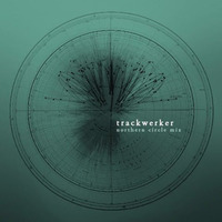 Trackwerker - Northern Circle Mix by trackwerk