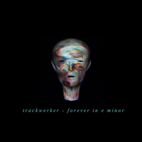 trackwerker - forever in e minor by trackwerk