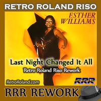 Esther Williams - Last Night Changed It All (Retro Roland Riso Rework) by Retro Roland Riso