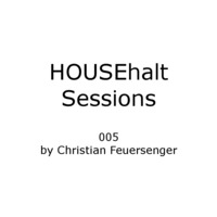 HOUSEhalt Session 005 by Christian Feuersenger by Christian Feuersenger
