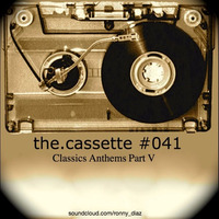 the.cassette by Ronny Diaz #041  -Classics Anthems Part V- by Ronny Díaz