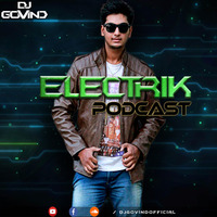 DJ Govind - Electrik Podcast by DJ Govind