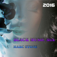 Dj Marc Stone - Black Music Mix 2016 by Dj Marc Stone
