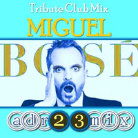 MIGUEL BOSÉ - Tribute Club Mix (adr23mix) by Adrián ArgüGlez