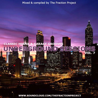 Underground Sessions Vol. 7 - Classic House &amp; Garage Grooves by The Fraction Project