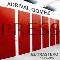 Adrival Gomez Press Recordings Storage Room 2016.09.17 by Adrival Gomez