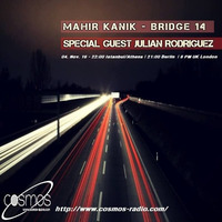 Mahir Kanik - Bridge 14 - Special Guest JULIAN RODRIGUEZ - (Cosmos Radio November 2016 ) by Mahir Kanık