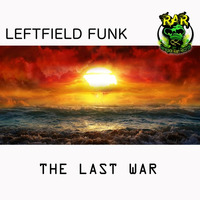 Leftfield Funk - The Last War - Coming soon by Renegade Alien Records