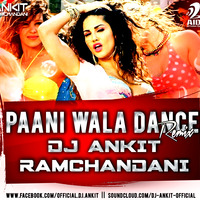 PAANI WALA DANCE - DJ ANKIT RAMCHANDANI ( REMIX ) by Ankit Ramchandani