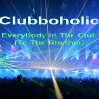 Clubboholic - Everybody In The Club(To The Rhythm)FREE DOWNLOAD by Clubboholic