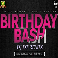 Birthday Bash (DJ DT Remix) Ft. Yo Yo Honey Singh - DJ DT by DJ DT REMIX