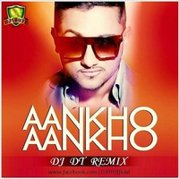 Aankhon Aankhon (DJ DT Remix) Ft. Yo Yo Honey Singh - DJ DT by DJ DT REMIX