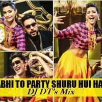 Abhi To Party Shuru Hui Hai - DJ DT 's Mix (Remake) by DJ DT REMIX
