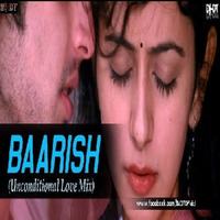 Baarish (Unconditional Love Mix) - DJ DT by DJ DT REMIX