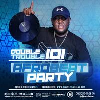 The Double Trouble Mixxtape 2025 Volume 101 Afrobeat Party Edition by Dj Joe Mfalme