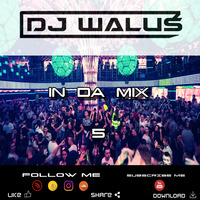 DJ WALUŚ - IN DA MIX 5 (2017) www.facebook.comDJ-WALUS by DJ WALUŚ