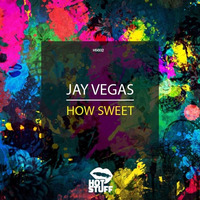 Jay Vegas - How Sweet by Jay Vegas