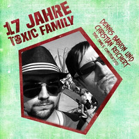 17 Jahre Toxic Family - Dennis Babion &amp; Christian Reichert (DJ Set) by Toxic Family