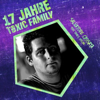 17 Jahre Toxic Family - Salvatore Cassata (DJ Set) by Toxic Family