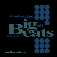 DJ Paulo Agulhari pres. BIG BEATS #1 - FEB 2K17 by DJ Paulo Agulhari