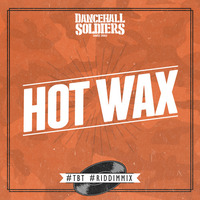 Dancehall Soldiers - Hot Wax #tbt #riddimmix by Dancehall Soldiers