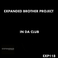 Expanded Brother project - In da club [Exp118] out 15/01/2017 by Expanded Records