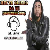 MIX TE QUIERO PA MI(NOVIEMBRE 2016)-DJ EDY by DJ EDY