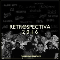 RETROSPECTIVA SET 2016 DJ MATHEUS REWORK'S by Matheus Rework's